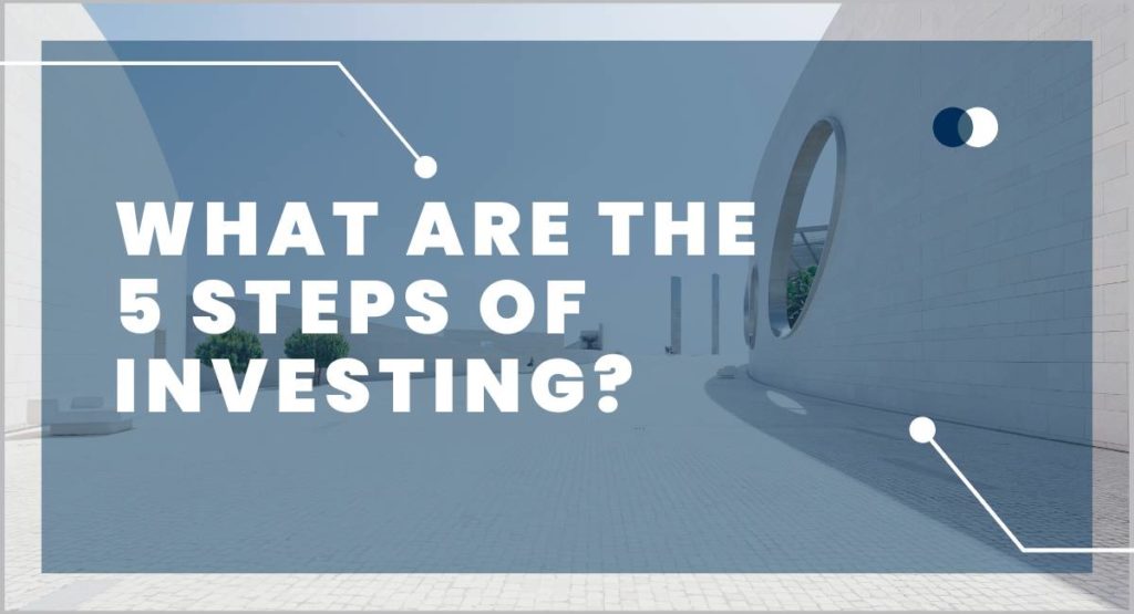 What Are the 5 Steps of Investing?