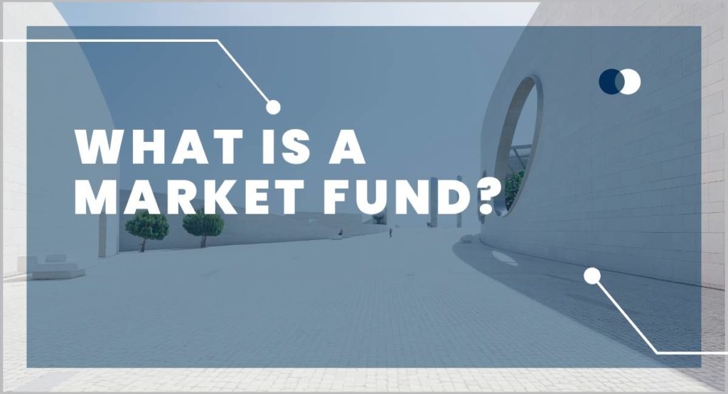 What is a Market Fund?